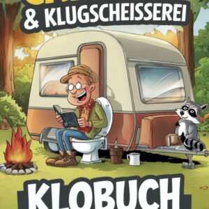 Camping & Klugscheißerei – Lustiges Klobuch für Camper: Humorvolle Sammlung aus unnützem Wissen, schrägen Fakten und kuriosen Anekdoten – Das ideale Geschenk für Camper und...