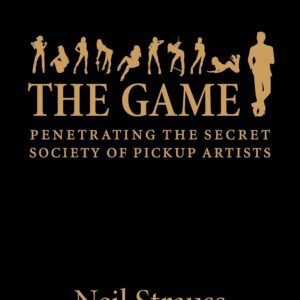 The Game: Penetrating the Secret Society of Pickup Artists (English Edition)