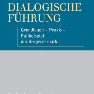 Dialogische Führung: Grundlagen - Praxis - Fallbeispiel: dm-drogerie markt